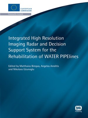 cover image of Integrated High Resolution Imaging Radar and Decision Support System for the Rehabilitation of WATER PIPElines